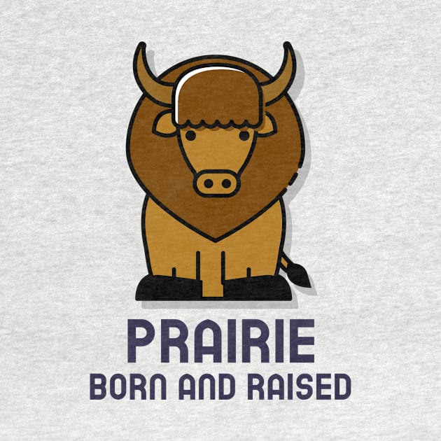 Prairie Born and Raised by Canada Tees